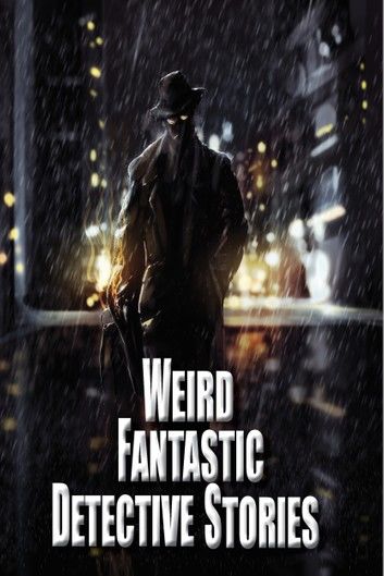 Weird Fantastic Detective Stories