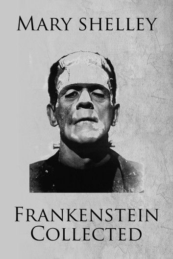 Frankenstein Collected