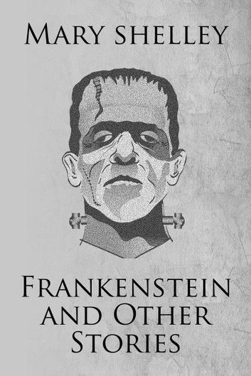 Frankenstein and Other Stories