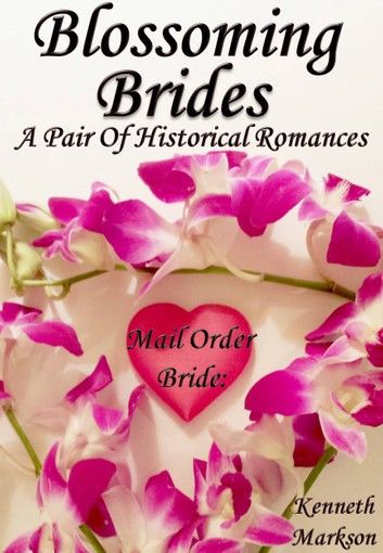 Mail Order Bride: Blossoming Brides: A Pair Of Clean Historical Mail Order Bride Western Victorian Romances (Redeemed Mail Order Brides)