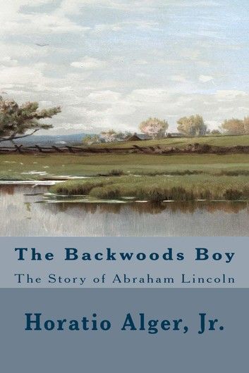 The Backwoods Boy (Illustrated Edition)