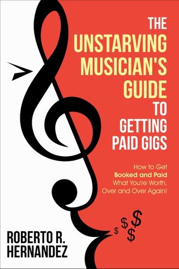 The Unstarving Musician’s Guide to Getting Paid Gigs