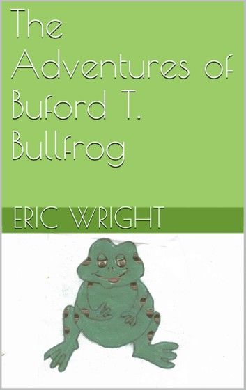 The Adventures of Buford T. Bullfrog