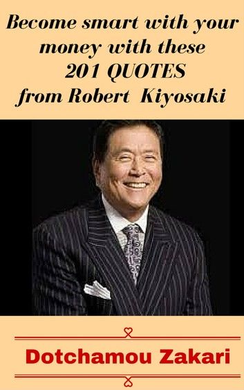 Become smart with your money with these 201 quotes from Robert Kiyosaki
