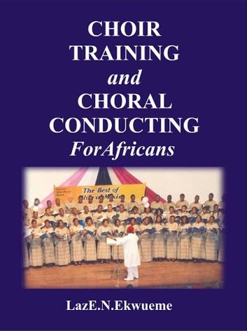 CHOIR TRAINING AND CHORAL CONDUCTING FOR AFRICANS