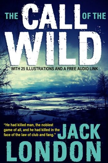 The Call of the Wild: With 25 Illustrations and a Free Audio Link.