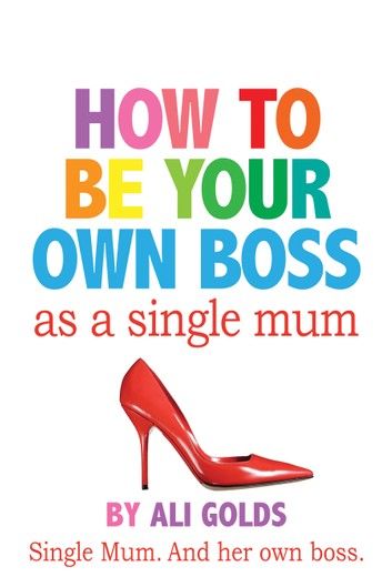 How To Be Your Own Boss As A Single Mum