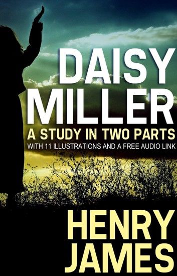 Daisy Miller: A Study in Two Parts with 11 illustrations and a free Audio Link