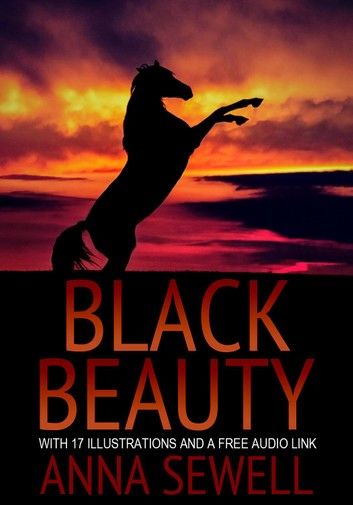 BLACK BEAUTY: With 17 Illustrations and a Free Audio Link