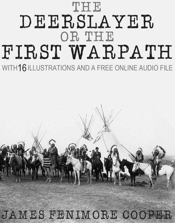 The Deerslayer or The First Warpath: With 15 Illustrations and a Free Online Audio File