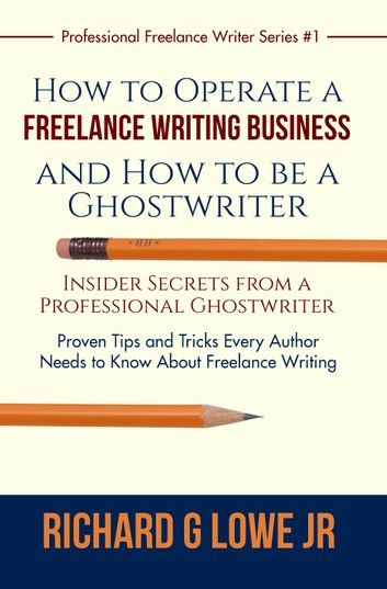 How to Operate a Freelance Writing Business and How to be a Ghostwriter