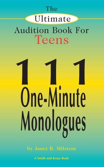 The Ultimate Audition Book for Teens, Vol 1: 111 One-Minute Monologues