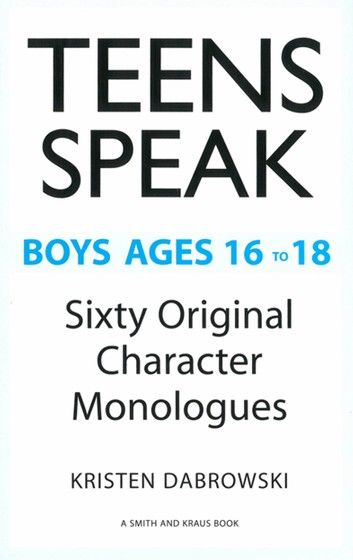 Teens Speak, Boys Ages 16 to 18: Sixty Original Character Monologues