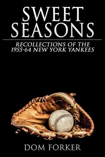 Sweet Seasons: Recollections of the 1955-64 New York Yankees