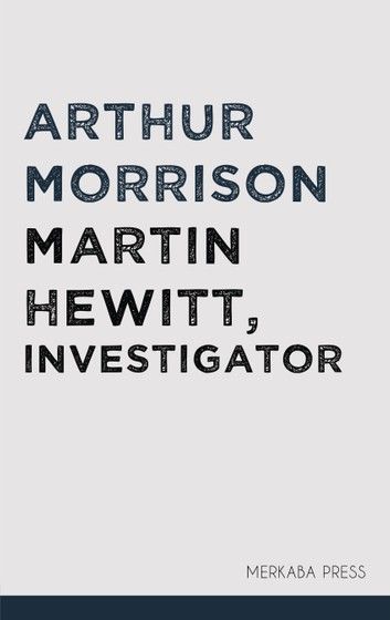 Martin Hewitt, Investigator