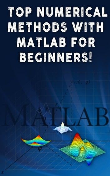 Top Numerical Methods With Matlab For Beginners!