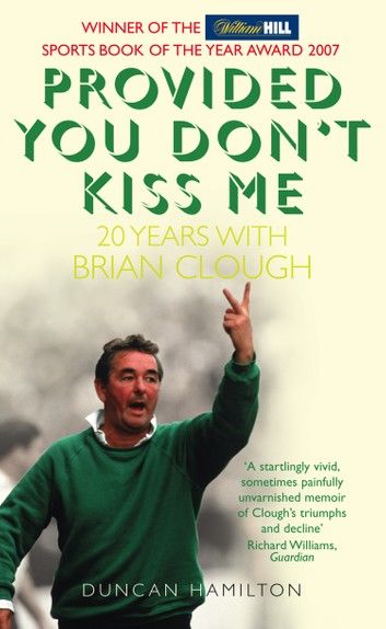 Provided You Don’t Kiss Me: 20 Years with Brian Clough