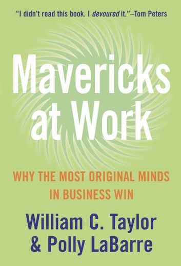 Mavericks at Work: Why the most original minds in business win