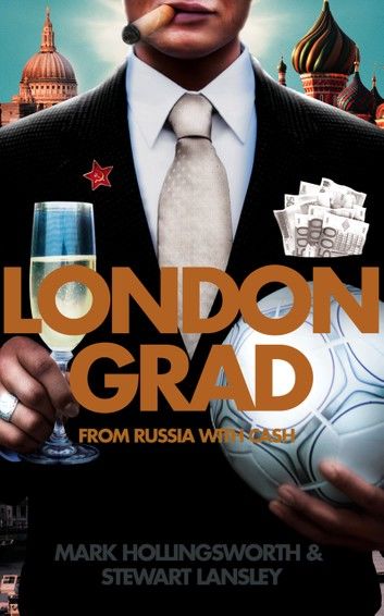 Londongrad: From Russia with Cash; The Inside Story of the Oligarchs