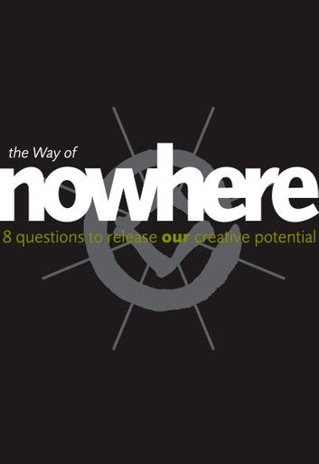 The Way of Nowhere: Eight Questions to Release Our Creative Potential