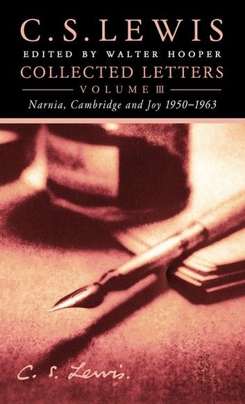 Collected Letters Volume Three: Narnia, Cambridge and Joy 1950–1963