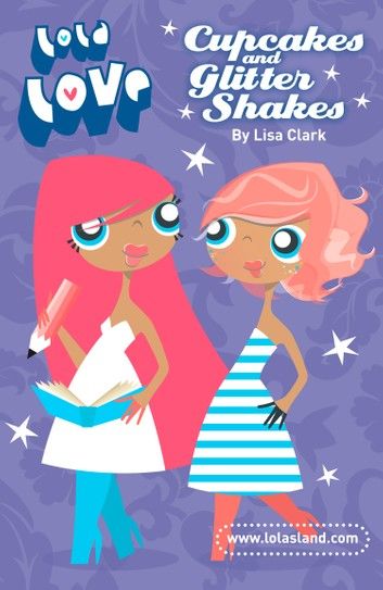 Cupcakes and Glitter Shakes (Lola Love)