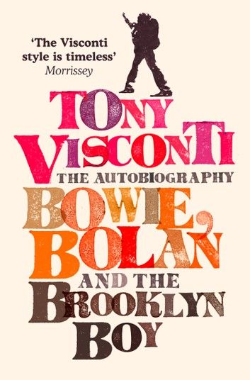 Tony Visconti: The Autobiography: Bowie, Bolan and the Brooklyn Boy