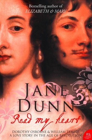 Read My Heart: Dorothy Osborne and Sir William Temple, A Love Story in the Age of Revolution (Text Only)