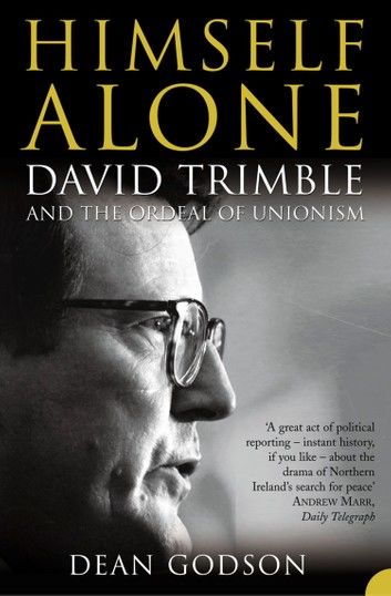 Himself Alone: David Trimble and the Ordeal Of Unionism (TEXT ONLY)