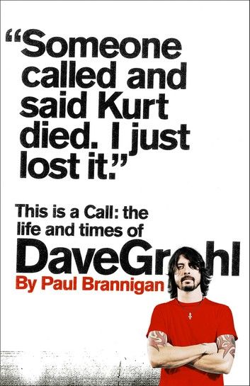 This Is a Call: The Fully Updated and Revised Bestselling Biography of Dave Grohl