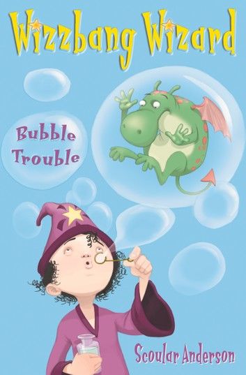 Bubble Trouble (Wizzbang Wizard, Book 2)