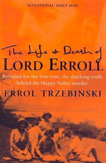 The Life and Death of Lord Erroll: The Truth Behind the Happy Valley Murder (Text Only Edition)