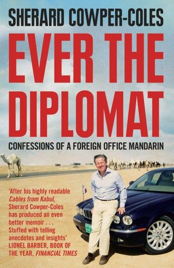 Ever the Diplomat: Confessions of a Foreign Office Mandarin