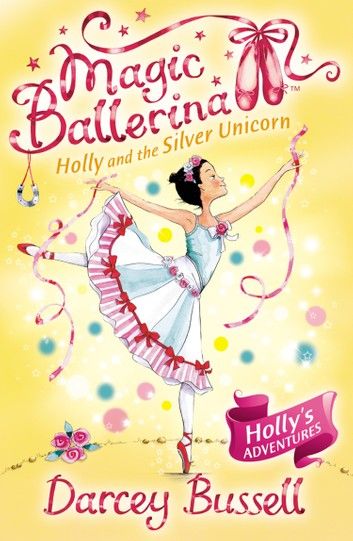 Holly and the Silver Unicorn (Magic Ballerina, Book 14)