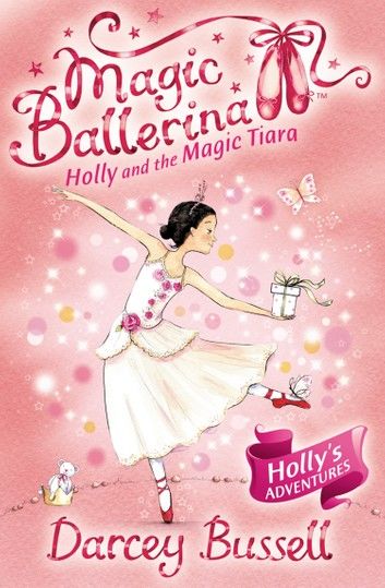 Holly and the Magic Tiara (Magic Ballerina, Book 15)