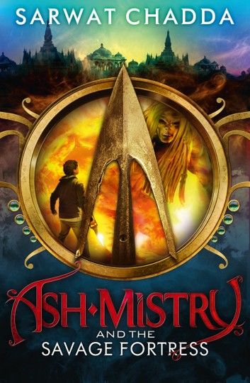 Ash Mistry and the Savage Fortress (The Ash Mistry Chronicles, Book 1)