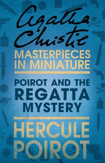 Poirot and the Regatta Mystery: A Hercule Poirot Short Story