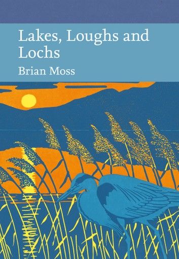 Lakes, Loughs and Lochs (Collins New Naturalist Library, Book 128)