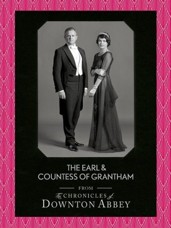 The Earl and Countess of Grantham (Downton Abbey Shorts, Book 3)
