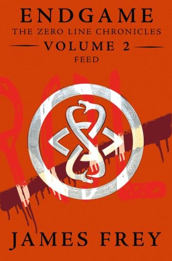 Feed (Endgame: The Zero Line Chronicles, Book 2)