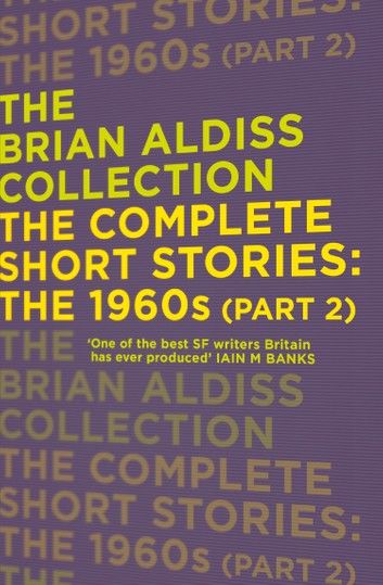 The Complete Short Stories: The 1960s (Part 2) (The Brian Aldiss Collection)