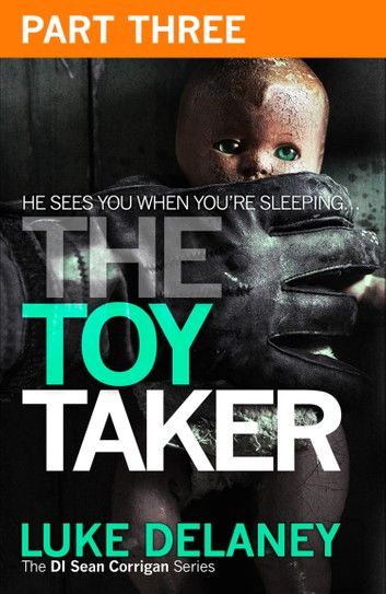 The Toy Taker: Part 3, Chapter 6 to 9 (DI Sean Corrigan, Book 3)