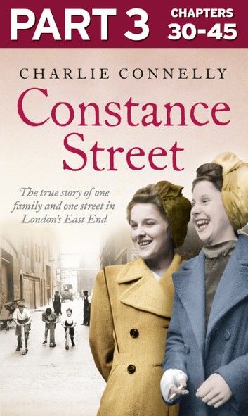 Constance Street: Part 3 of 3: The true story of one family and one street in London’s East End