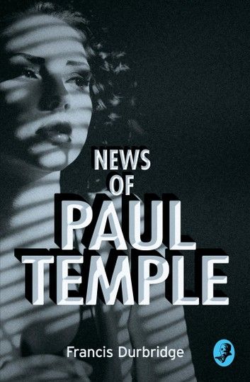 News of Paul Temple (A Paul Temple Mystery)