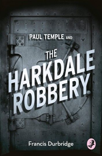 Paul Temple and the Harkdale Robbery (A Paul Temple Mystery)