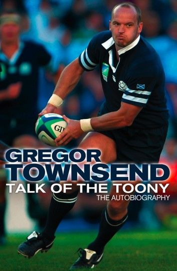 Talk of the Toony: The Autobiography of Gregor Townsend