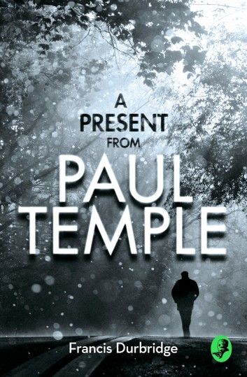 A Present from Paul Temple: Two Short Stories including Light-Fingers: A Paul Temple Story (A Paul Temple Mystery)