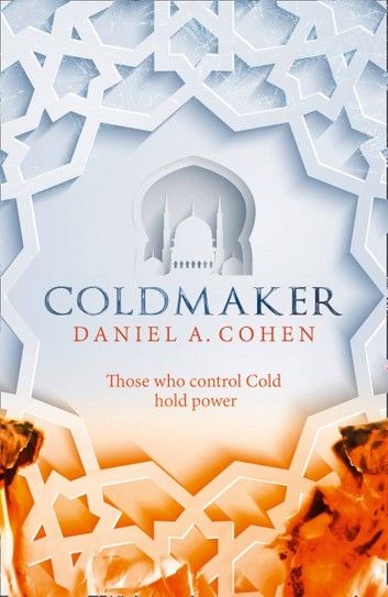 Coldmaker: Those who control Cold hold the power (The Coldmaker Saga, Book 1)