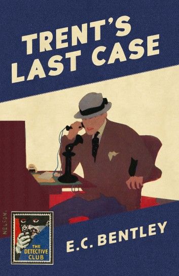 Trent’s Last Case (Detective Club Crime Classics)