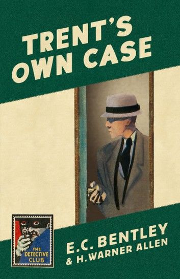 Trent’s Own Case (Detective Club Crime Classics)